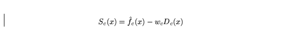 \begin{displaymath}
S_c(x) = \hat{f_c}(x) - w_c D_c(x)\end{displaymath}