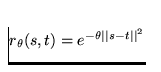 $r_\theta(s,t) = e^{-\theta \vert\vert s-t\vert\vert^2}$
