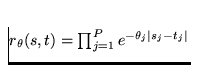 $r_\theta(s,t) = \prod_{j=1}^{P} e^{-\theta_j \vert s_j-t_j\vert}$