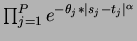 $\prod_{j=1}^{P} e^{-\theta_j * \vert s_j
- t_j\vert^{\alpha}}$