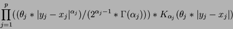 \begin{displaymath}\prod_{j=1}^{p} ((\theta_j * \vert y_j - x_j\vert^{\alpha_j})...
...\alpha_j))) *
K_{\alpha_j}( \theta_j * \vert y_j - x_j\vert )\end{displaymath}