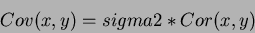 \begin{displaymath}Cov(x,y) = sigma2*Cor(x,y) \end{displaymath}