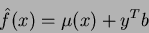 \begin{displaymath}\hat{f}(x) = \mu(x) + \ensuremath{y^{T}}b \end{displaymath}