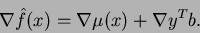 \begin{displaymath}\nabla \hat{f}(x) = \nabla \mu(x) + \nabla \ensuremath{y^{T}}b.\end{displaymath}