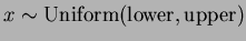 $x \sim
\mbox{Uniform}(\mbox{lower}, \mbox{upper})$